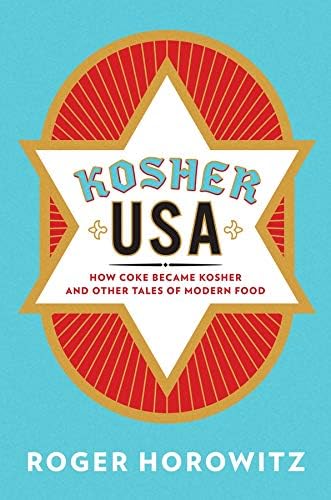 Kosher USA: How Coke Became Kosher and Other Tales of Modern Food (Arts and Traditions of the Table: Perspectives on Culinary History)