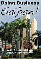 Doing Business on Saipan: A step-by-step guide for finding opportunity, launching a business and profiting in the US Commonwealth of the Northern Mariana Islands