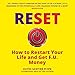Reset: How To Restart Your Life and Get F.U. Money: The Unconventional Early Retirement Plan for Mid by