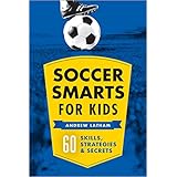 Soccer Smarts for Kids: 60 Skills, Strategies, and Secrets
