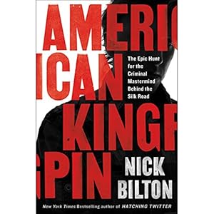 The Epic Hunt for the Criminal Mastermind Behind the Silk Road - Nick Bilton