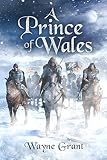 A Prince of Wales (The Saga of Roland Inness Book 5) by Wayne Grant