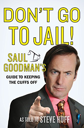 Download Don't Go to Jail!: Saul Goodman's Guide to Keeping the Cuffs Off Download Don't Go to Jail!: Saul Goodman's Guide to Keeping the Cuffs Off
