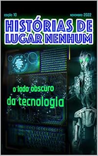 Livro HISTÓRIAS DE LUGAR NENHUM: O Lado Obscuro da Tecnologia