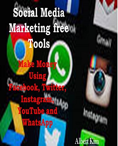 Social Media Marketing Free Tools: Make Money Using Facebook, Twitter, Instagram, YouTube and WhatsApp (English Edition)
