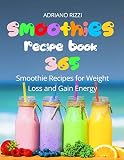 Smoothies Recipe Book: 365 Smoothie Recipes for Weight Loss and Gain Energy Smoothies Recipe Book: 365 Smoothie Recipes for Weight Loss and Gain Energy