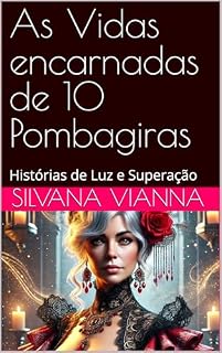 Livro As Vidas encarnadas de 10 Pombagiras : Histórias de Luz e Superação