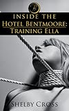 Inside the Hotel Bentmoore: Training Ella (BDSM Erotica)