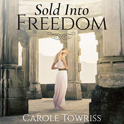 Sold into Freedom: Planting Faith, Book 1 by Carole Towriss