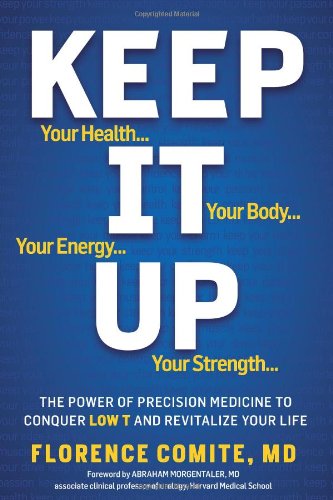 Download Keep It Up: The Power of Precision Medicine to Conquer Low T and Revitalize Your Life!