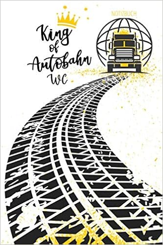 Notizbuch King Of Autobahn Wc Spruche Notizbuch A5 Liniert Notizheft Lkw Fahrer Berufskraftfahrer Busfahrer Spedition Geschenk Weihnachten Geburtstag 120 Seiten German Edition Grafik Musterstuck Grafik 9781675798386 Amazon Com Books
