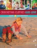 Crocheting Clothes Kids Love: 28 Fun-to-Wear Projects