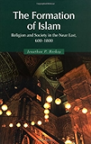 The Formation of Islam: Religion and Society in the Near East, 600–1800 (Themes in Islamic History)