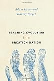 Teaching Evolution in a Creation Nation (History and Philosophy of Education Series)