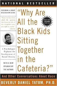 Why Are All the Black Kids Sitting Together in the Cafeteria: And Other Conversations About Race Why Are All the Black Kids Sitting Together in the Cafeteria: And Other Conversations About Race