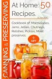 Canning and preserving at home:50 recipes: Cookbook of: marmalades, jams, jellies, chutneys, relishe Canning and preserving at home:50 recipes: Cookbook of: marmalades, jams, jellies, chutneys, relishe