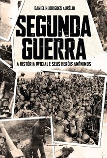 Livro Segunda Guerra - A História Oficial e seus heróis anônimos