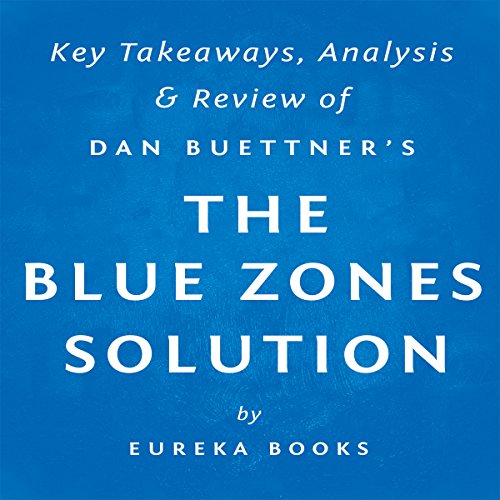 The Blue Zones Solution by Dan Buettner: Key Takeaways, Analysis, Review