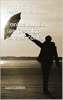 Livro Contos ou não, sempre algo para se contar: Da coletânea Registro Alternativo