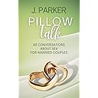 Pillow Talk: 40 Conversations about Sex for Married Couples