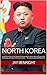 NORTH KOREA: Learn Everything You Need To Know About North Korea During The USA & North Korean Missile Conflict  –  IN LESS THAN 30 MINUTES