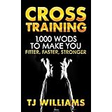 Cross Training: 1,000 WOD's To Make You Fitter, Faster, Stronger