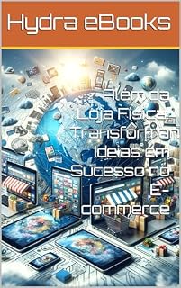 Livro Além da Loja Física: Transformando Ideias em Sucesso no E-commerce