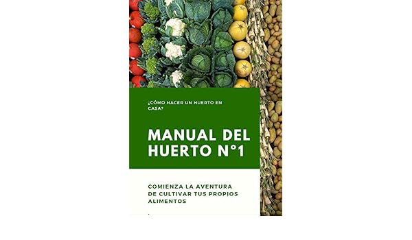 Manual del Huerto: Manual de iniciación para crear un huerto y ...