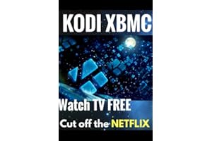KODI XBMC: Watch Thousands of Movies & Tv Shows For Free On Your Pc Mac or Android Device Cancel Netflix Watch Free tv (kodi app,kodi book,kodi xbmc)