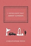 Front cover for the book I Never Knew That About London by Christopher Winn