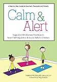 Calm & Alert: Yoga and Mindfulness Practices to Teach Self-regulation and Social Skills to Children by Helene McGlauflin, Peg Dawson