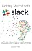 Getting Started with Slack: A Quick Start Guide for Everyone