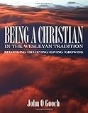 Being a Christian in the Wesleyan Tradition: Belonging/Believing/Living/Growing