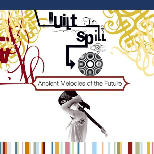 Album art for Ancient Melodies of the Future by Built To Spill