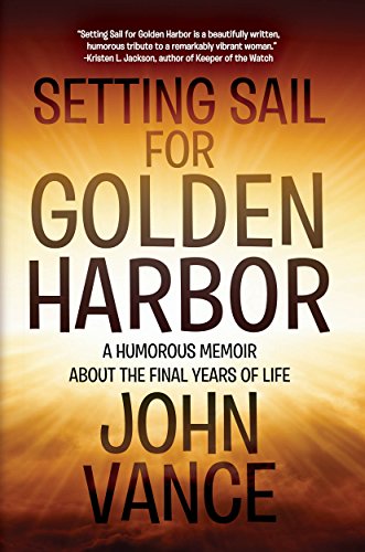 [F.R.E.E] Setting Sail for Golden Harbor: A Humorous Memoir About the Final Years of Life<br />D.O.C