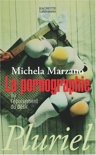 La  pornographie ou L'épuisement du désir