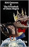 Kirk Cameron & The Crocoduck of Chaos Magick