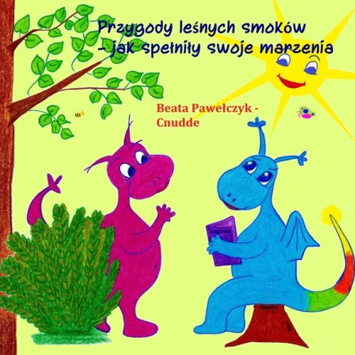 Przygody lesnych smokow: Jak spelnily swoje marzenia (Polish Edition)