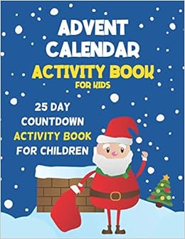 Advent Calendar Activity Book For Kids A 25 Day Christmas Countdown Activity Book For Children 25 Daily Activities To Build The Excitement For Christmas Publications Lansgton Amazon Com Books