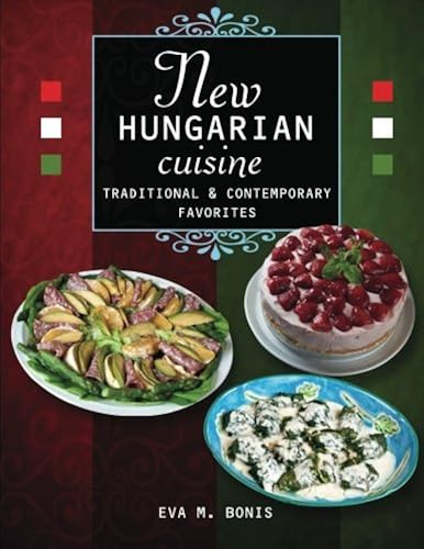 Download New Hungarian Cuisine. Traditional and Contemporary Favorites PDF