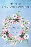 My First Pregnancy Journal Waiting For Baby: Floral Blue Memory Book. Notebook Diary Belly Book For by Studio Victoria