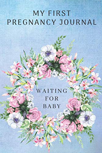 My First Pregnancy Journal Waiting For Baby: Floral Blue Memory Book. Notebook Diary Belly Book For by Studio Victoria