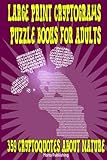 Large Print Cryptograms Puzzle Books for Adults: 359 Cryptoquotes About Nature: Great Cryptographic Puzzles for Beginners, Intermediate & Advanced Solver (Volume 3) by Moito Publishing