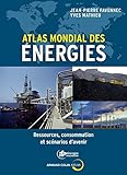 Atlas mondial des énergies : Ressources, consommation et scénarios d'avenir by 