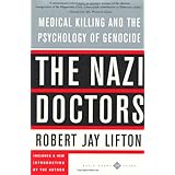 The Nazi Doctors: Medical Killing and the Psychology of Genocide