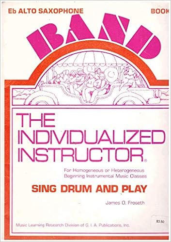 Amazon Com The Individualized Instructor Eb Alto Saxophone Book 1 Sing Drum And Play James O Froseth Books