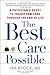 The Best Care Possible: A Physician's Quest to Transform Care Through the End of Life - Book by Ira Byock