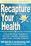 Recapture Your Health: A Step-By-Step Program to Reverse Chronic Syptoms and Create Lasting Wellness by Jan DeCourtney, Walt Stoll