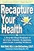 Recapture Your Health: A Step-By-Step Program to Reverse Chronic Syptoms and Create Lasting Wellness by Jan DeCourtney, Walt Stoll