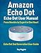 Amazon Echo Dot: Echo Dot User Manual: From Newbie to Expert in One Hour: Echo Dot 2nd Generation User Guide: (Amazon Echo, Amazon Dot, Echo Dot, ... Manual, Alexa, User Manual, Echo Dot ebook)